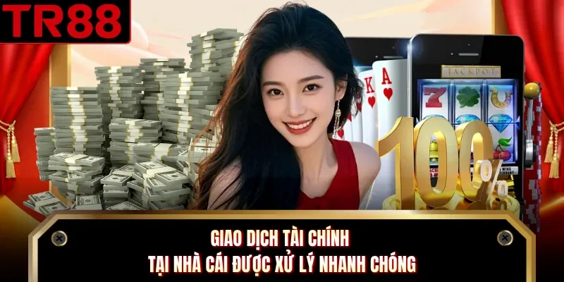 Giao dịch tài chính tại nhà cái được xử lý nhanh chóng