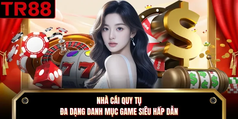 Nhà cái quy tụ đa dạng danh mục game siêu hấp dẫn