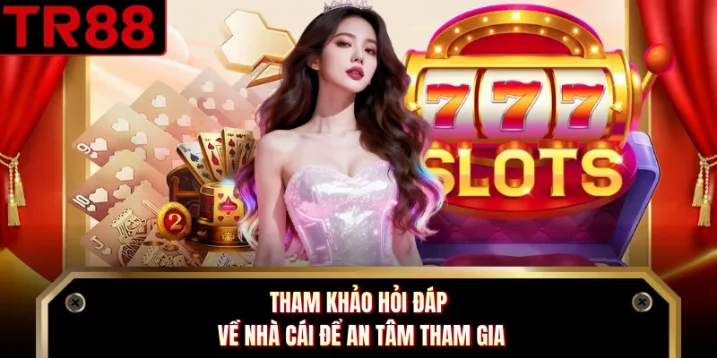 Tham khảo hỏi đáp về nhà cái để an tâm tham gia
